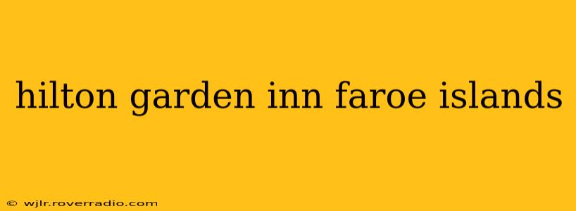 hilton garden inn faroe islands