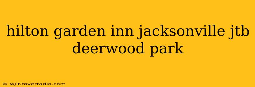 hilton garden inn jacksonville jtb deerwood park