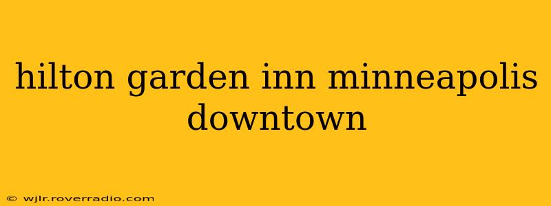hilton garden inn minneapolis downtown