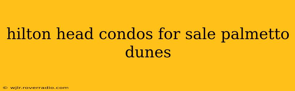 hilton head condos for sale palmetto dunes