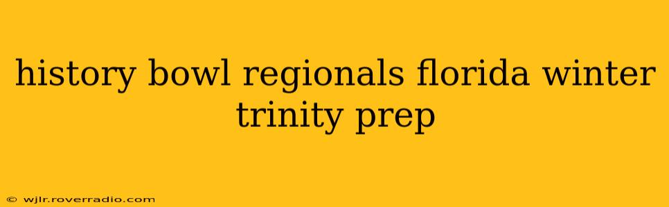 history bowl regionals florida winter trinity prep