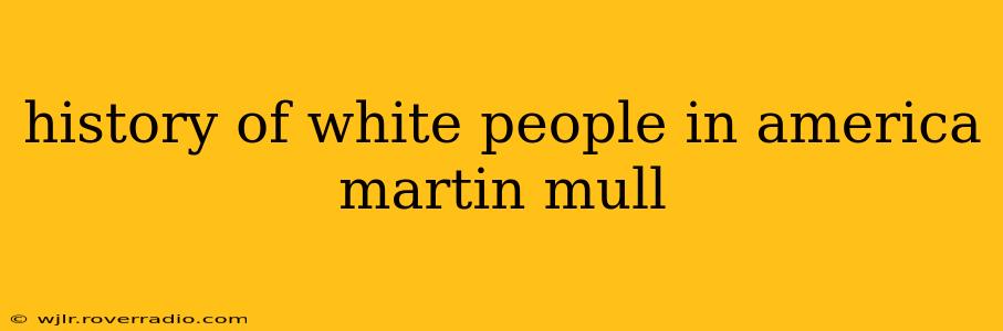 history of white people in america martin mull