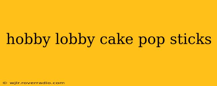hobby lobby cake pop sticks