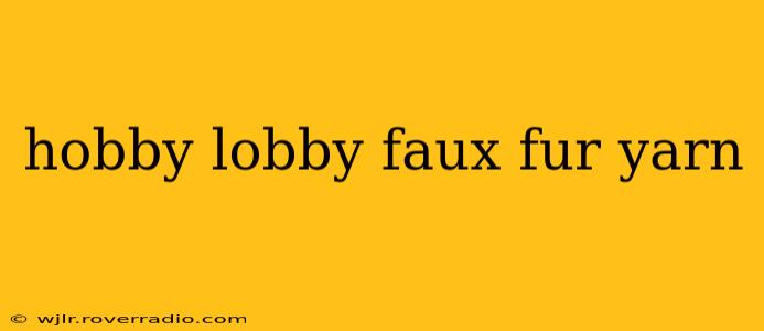 hobby lobby faux fur yarn