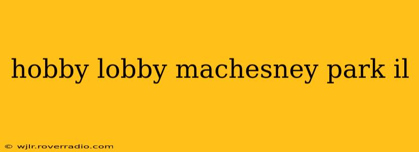 hobby lobby machesney park il