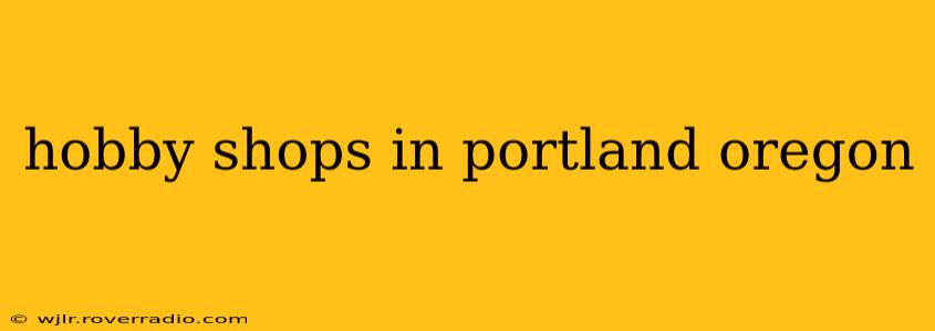 hobby shops in portland oregon