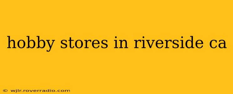 hobby stores in riverside ca