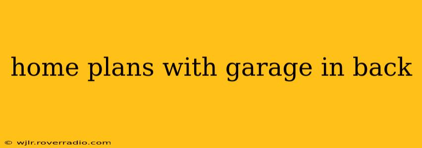 home plans with garage in back