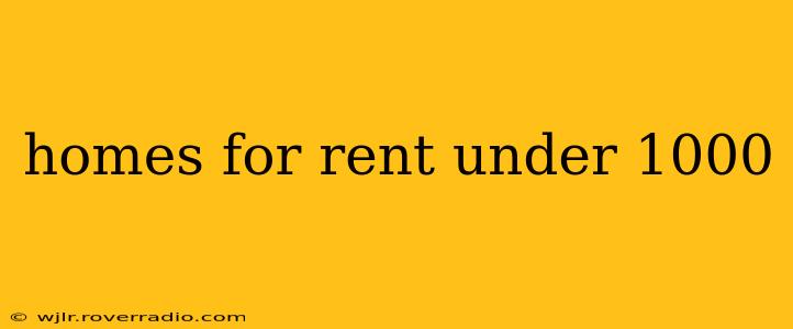 homes for rent under 1000