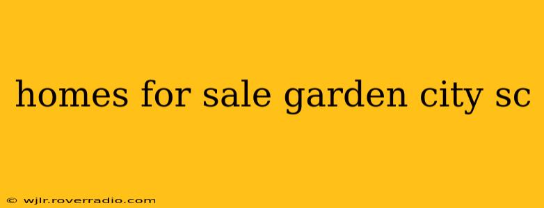 homes for sale garden city sc