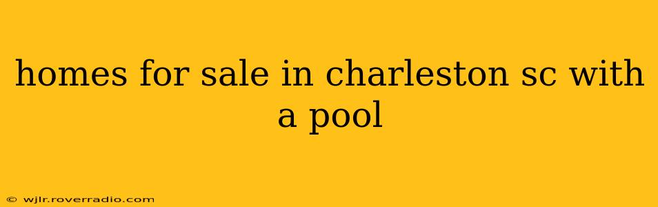 homes for sale in charleston sc with a pool