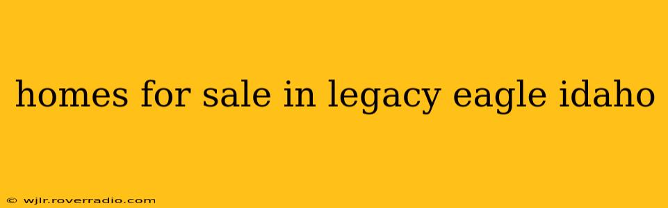 homes for sale in legacy eagle idaho