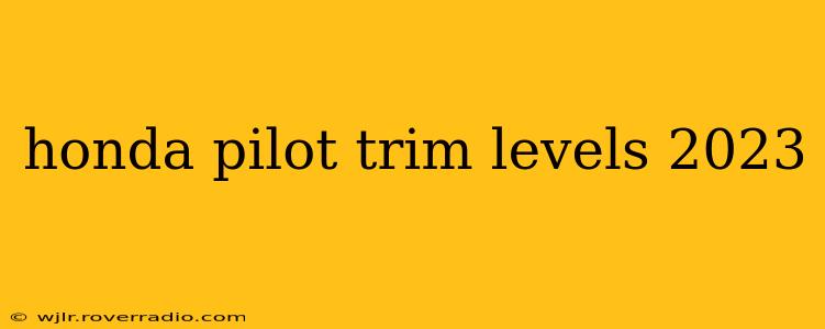 honda pilot trim levels 2023