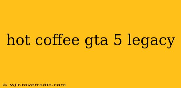 hot coffee gta 5 legacy