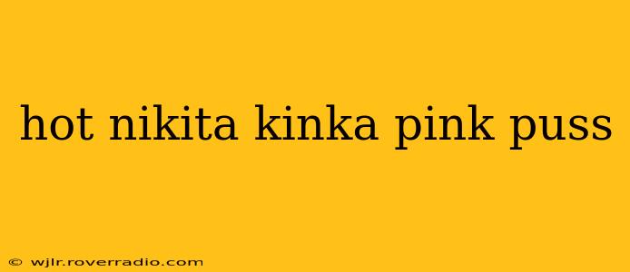 hot nikita kinka pink puss hot nikita kinka pink puss