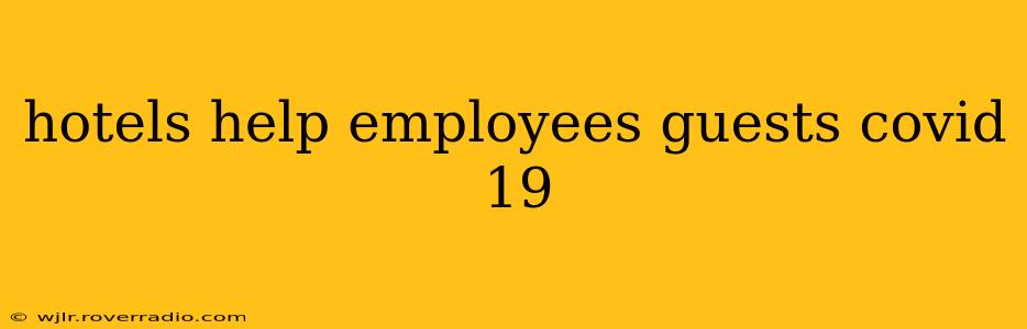 hotels help employees guests covid 19