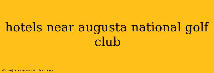 hotels near augusta national golf club