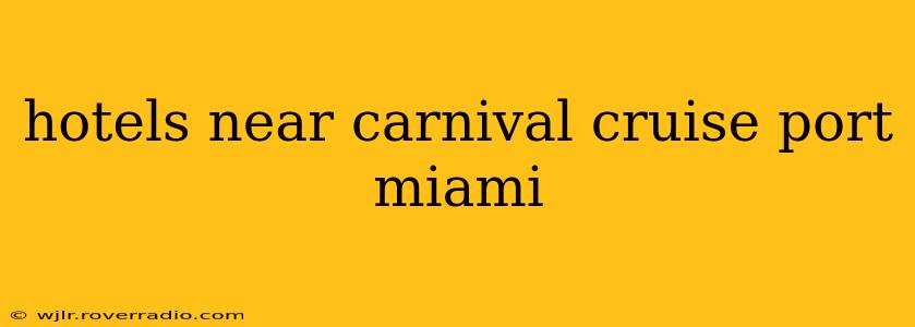hotels near carnival cruise port miami