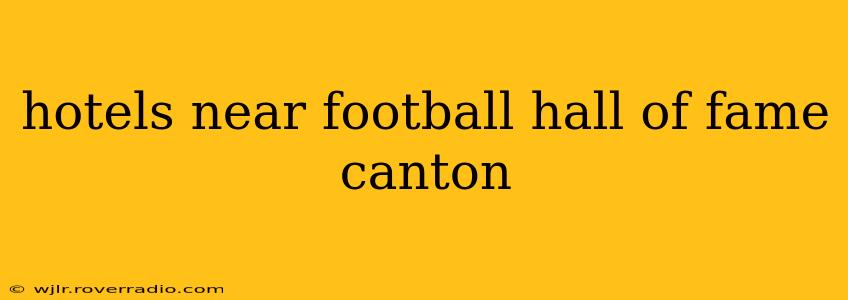 hotels near football hall of fame canton