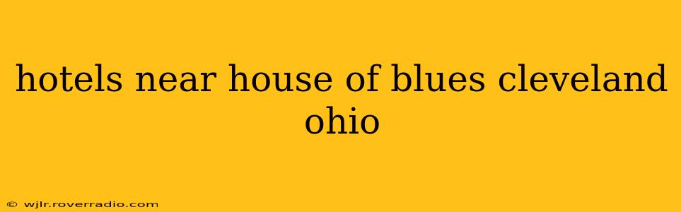 hotels near house of blues cleveland ohio