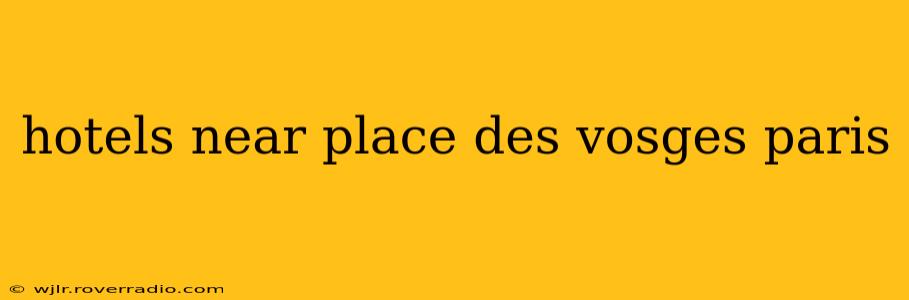 hotels near place des vosges paris
