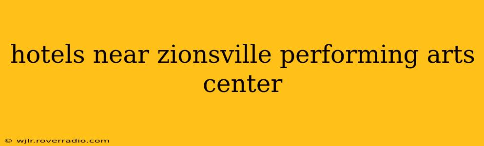 hotels near zionsville performing arts center