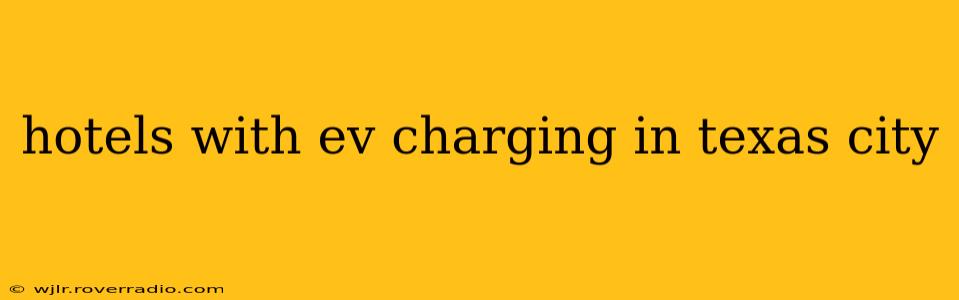 hotels with ev charging in texas city
