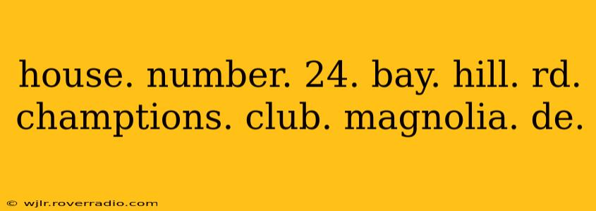 house. number. 24. bay. hill. rd. champtions. club. magnolia. de.