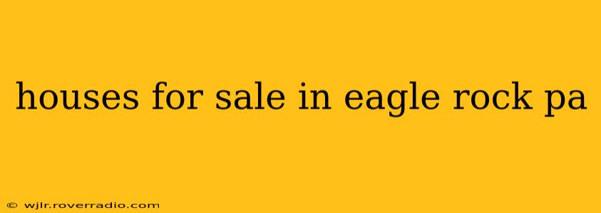 houses for sale in eagle rock pa
