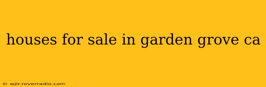 houses for sale in garden grove ca