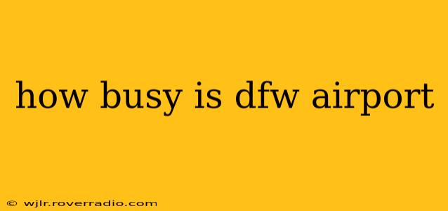 how busy is dfw airport