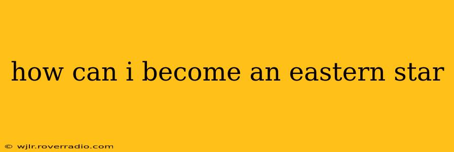 how can i become an eastern star