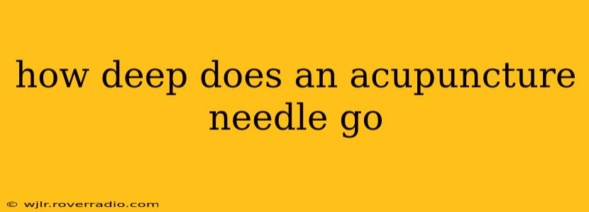 how deep does an acupuncture needle go