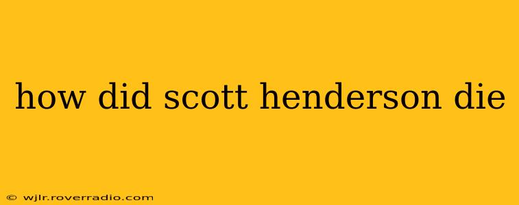 how did scott henderson die