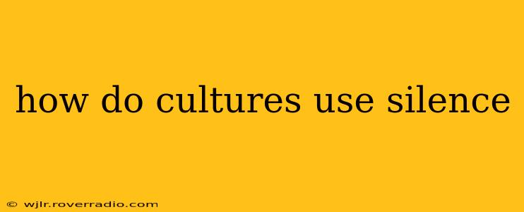 how do cultures use silence
