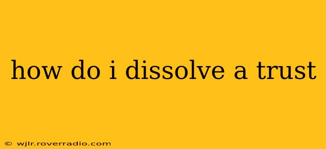 how do i dissolve a trust