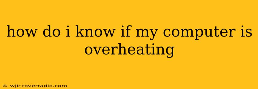 how do i know if my computer is overheating