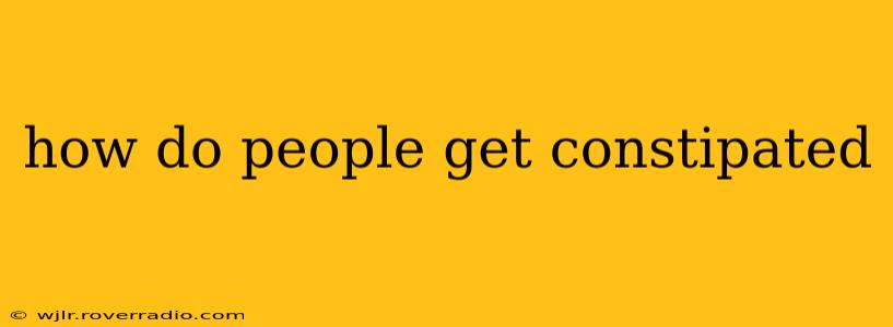how do people get constipated