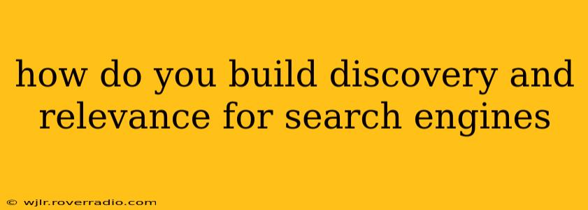 how do you build discovery and relevance for search engines