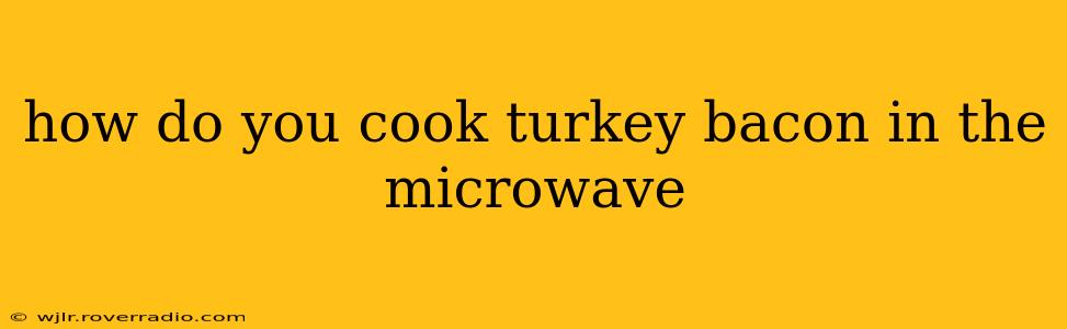 how do you cook turkey bacon in the microwave