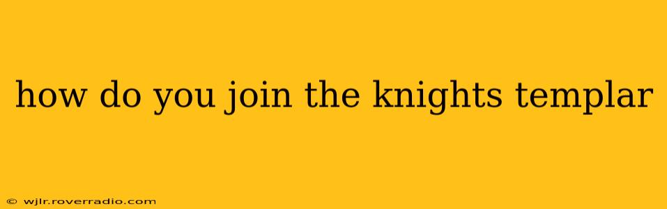 how do you join the knights templar