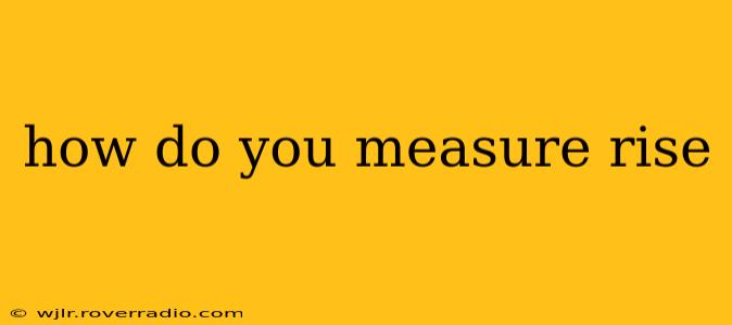how do you measure rise