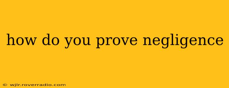 how do you prove negligence