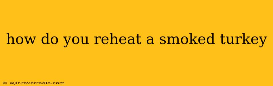 how do you reheat a smoked turkey