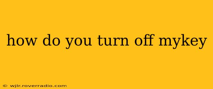 how do you turn off mykey