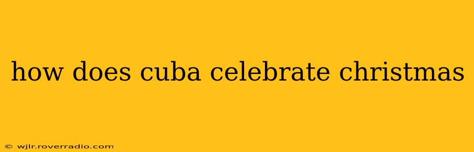 how does cuba celebrate christmas
