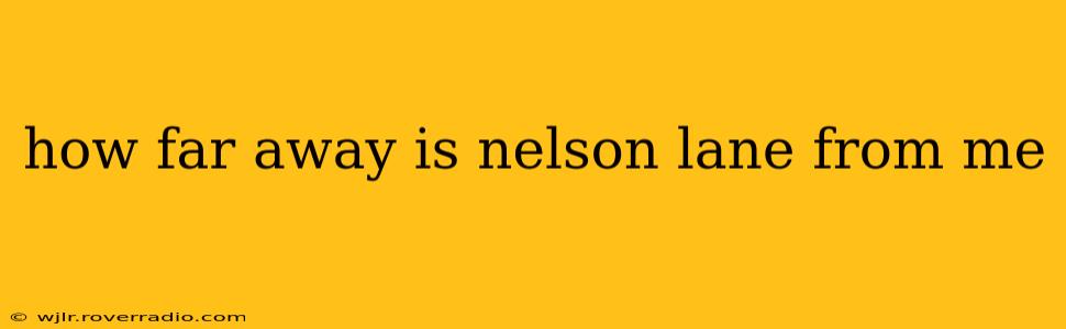 how far away is nelson lane from me