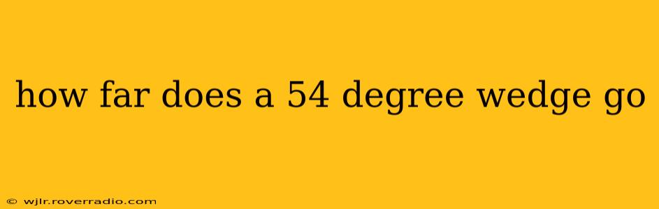 how far does a 54 degree wedge go