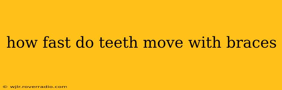 how fast do teeth move with braces