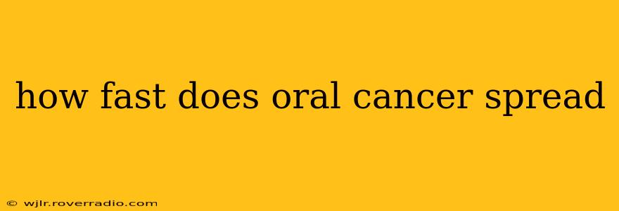 how fast does oral cancer spread